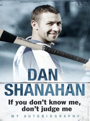 cover image of Dan Shanahan--If you don't know me, don't judge me